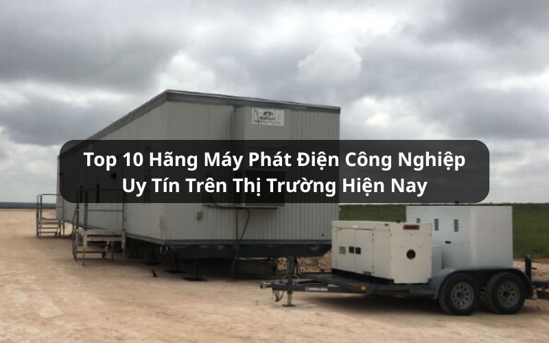 top hãng máy phát điện công nghiệp