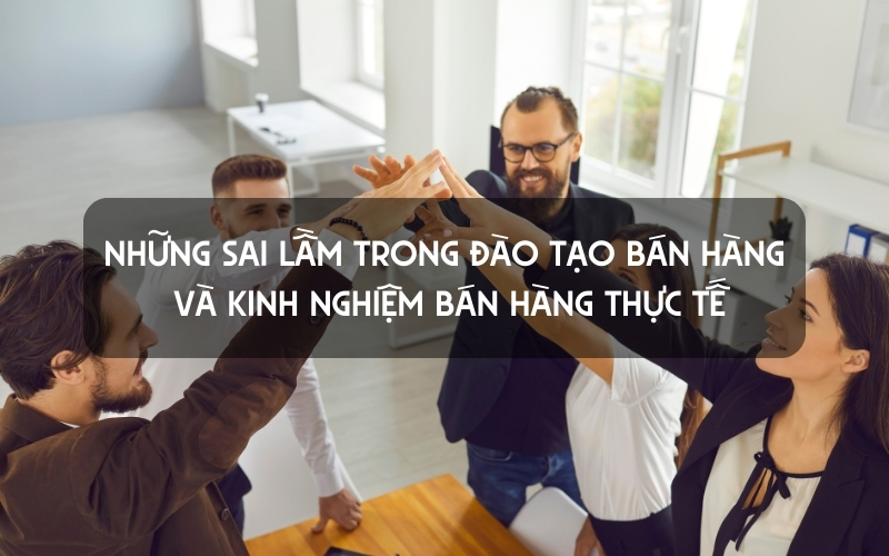 sai lầm trong đào tạo bán hàng